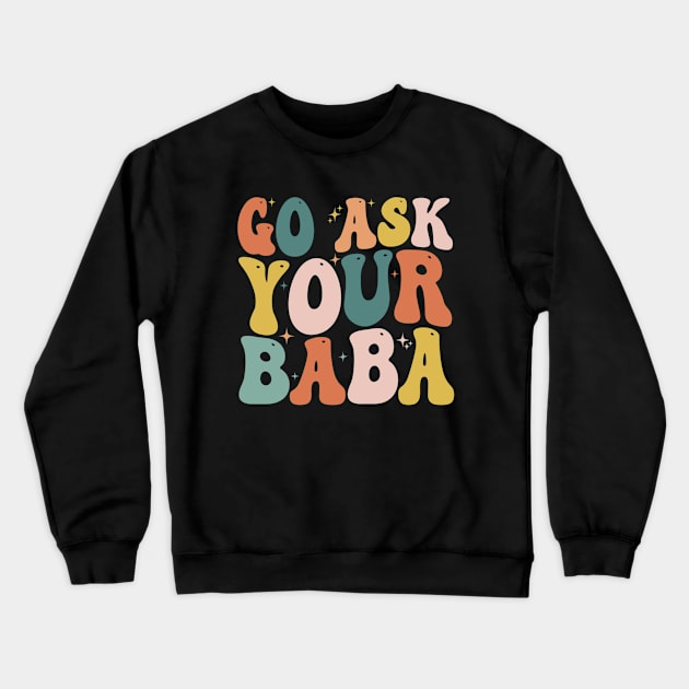 Women’s Cute Funny Mom Gift - Go Ask Your Baba Crewneck Sweatshirt by ArchmalDesign